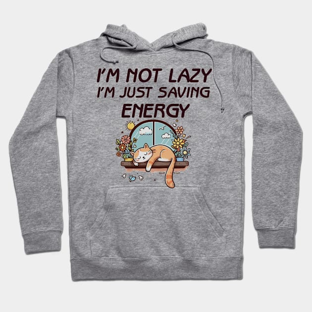 I'm Not Lazy, I'm Just Saving Energy Hoodie by Mad&Happy